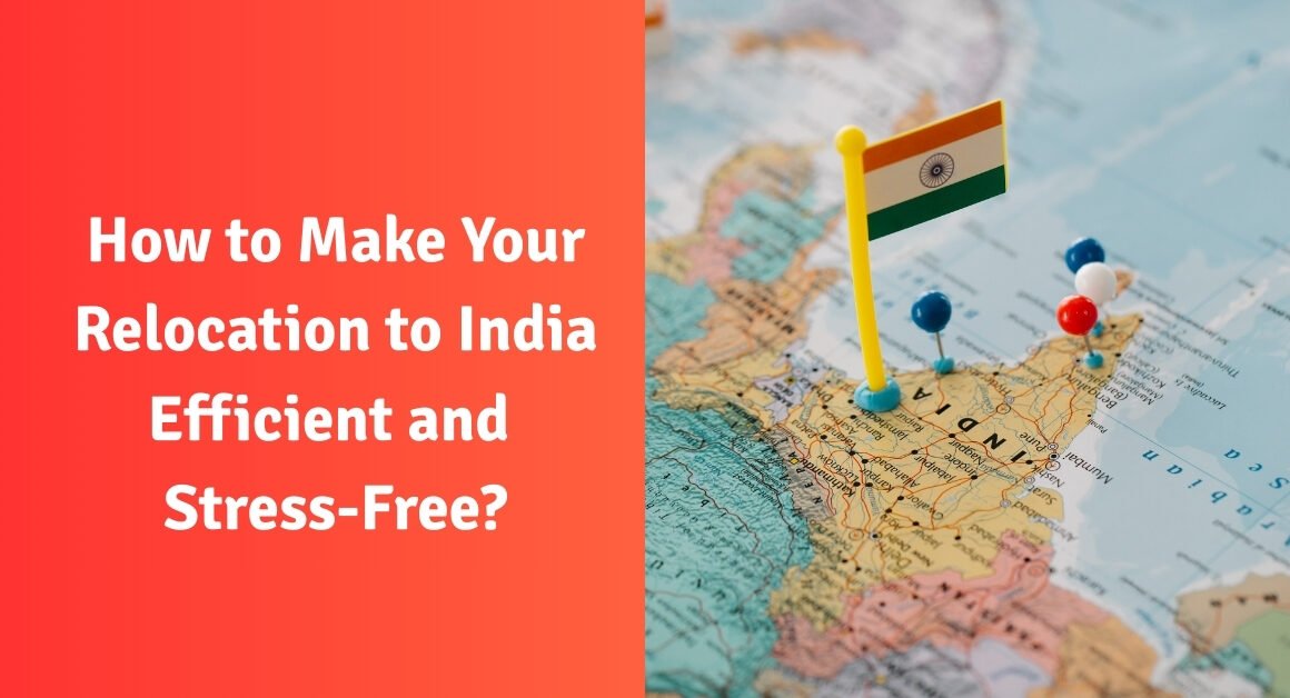 How to make your relocation to india efficient and stress-free?