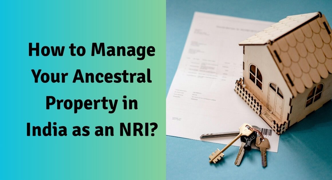 How to manage your ancestral property in india as an nri