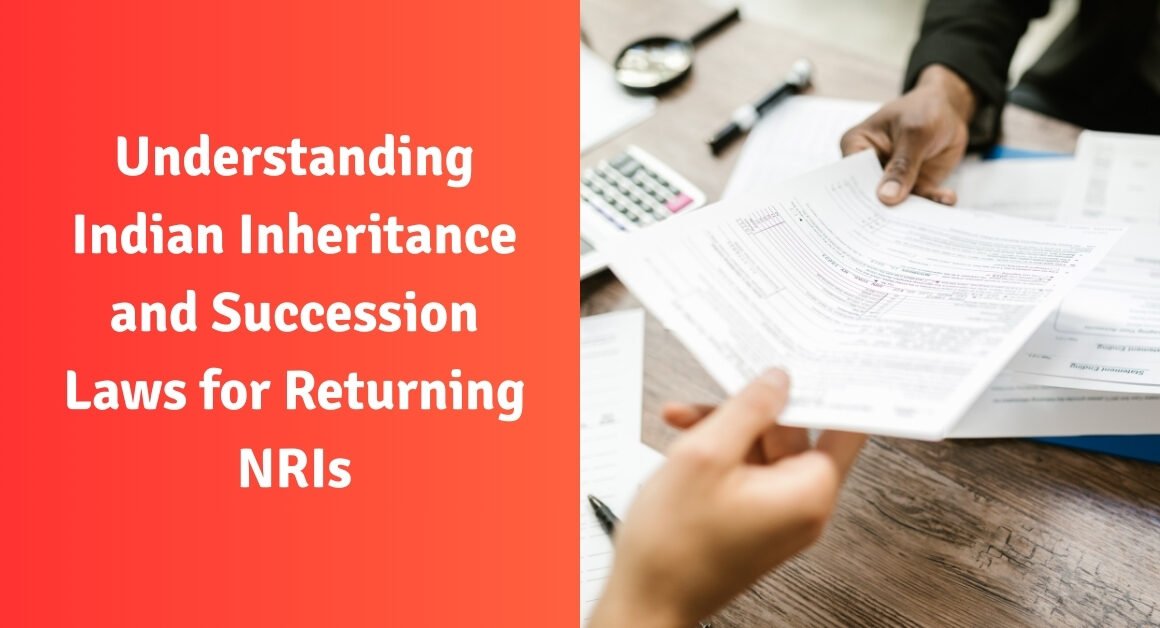 Understanding indian inheritance and succession laws for returning nris